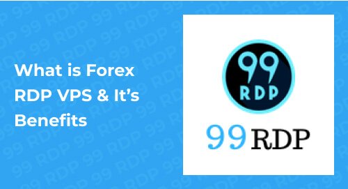 What is Forex RDP VPS & It’s Benefits