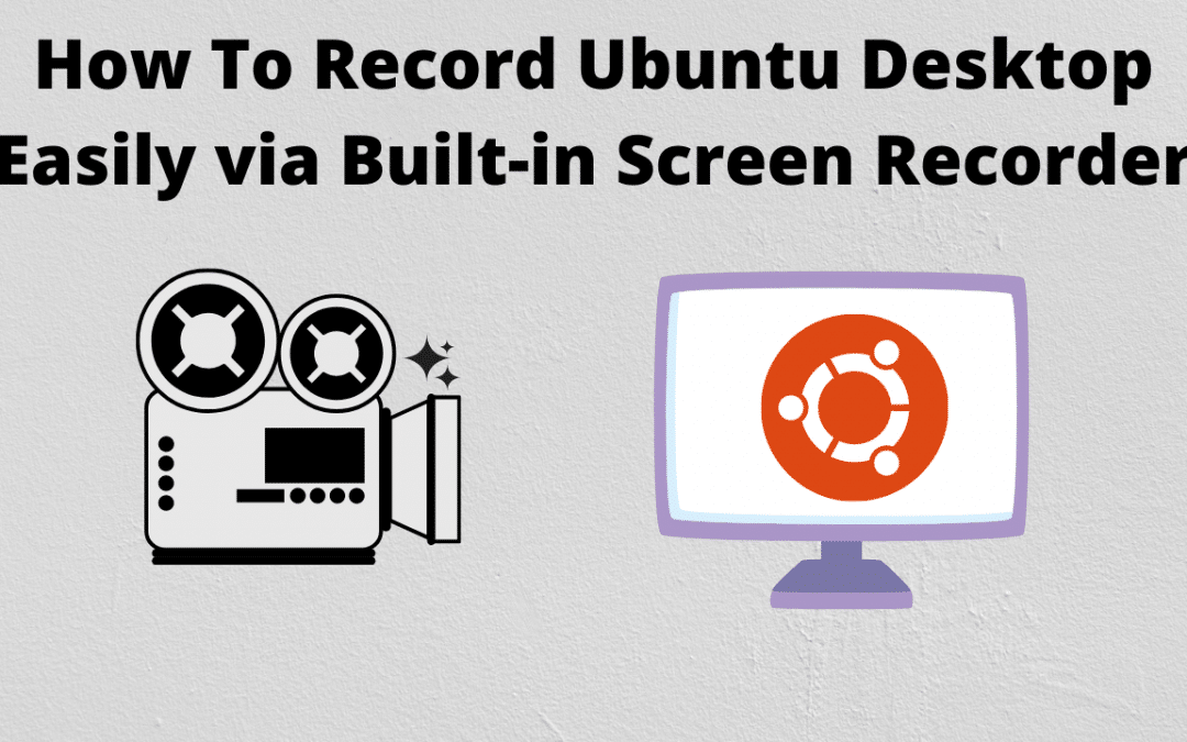 How To Record Ubuntu Desktop Easily via Built-in Screen Recorder