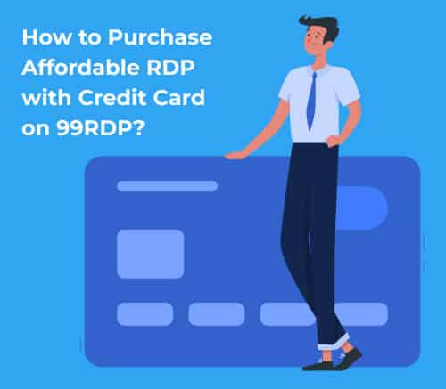 A Comprehensive Guide: How to Purchase Affordable RDP with Credit Card on 99RDP