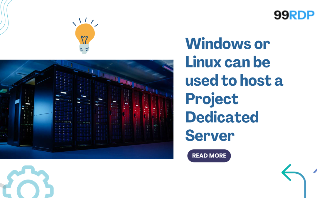 Windows or Linux can be used to host a Project Dedicated Server