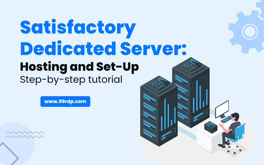 Satisfactory Dedicated Server: Hosting and Set-Up