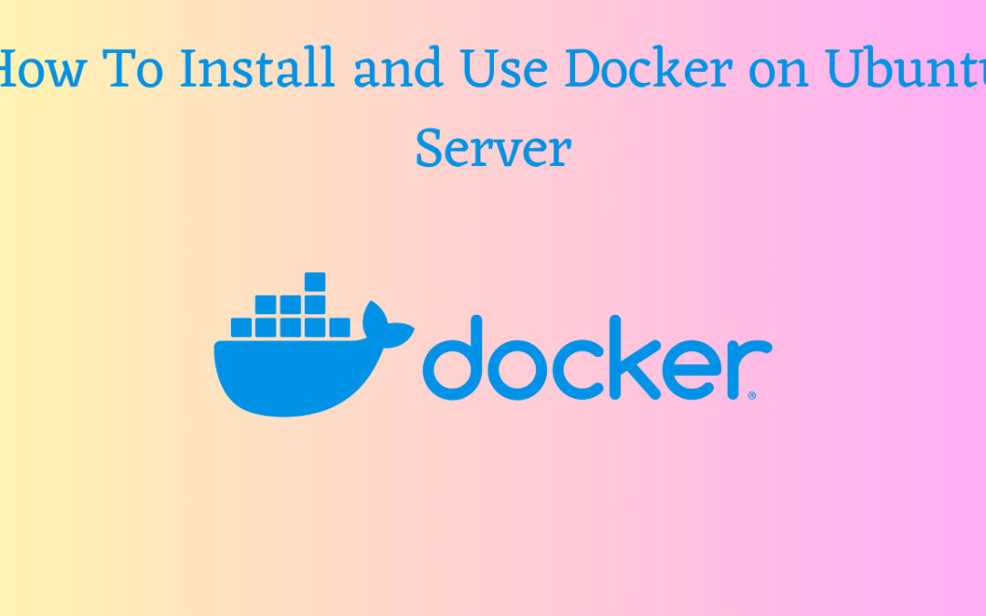 How To Install and Use Docker on Ubuntu Server