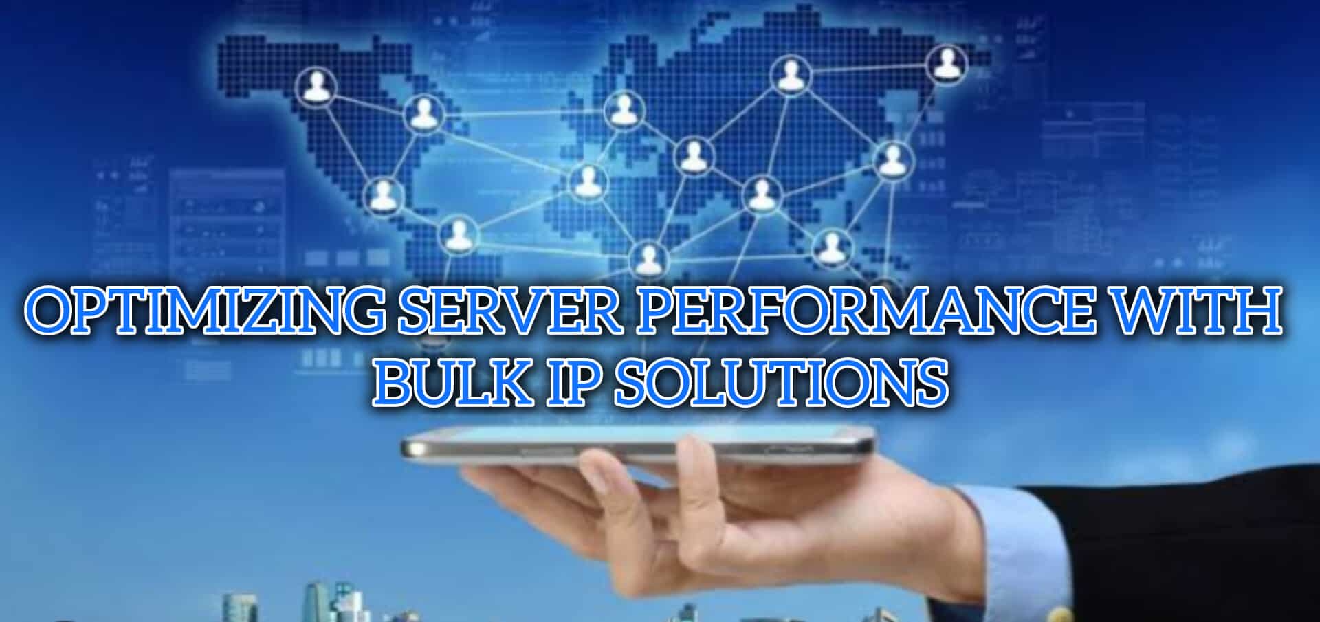 Optimizing Server Performance with Bulk IP Solutions