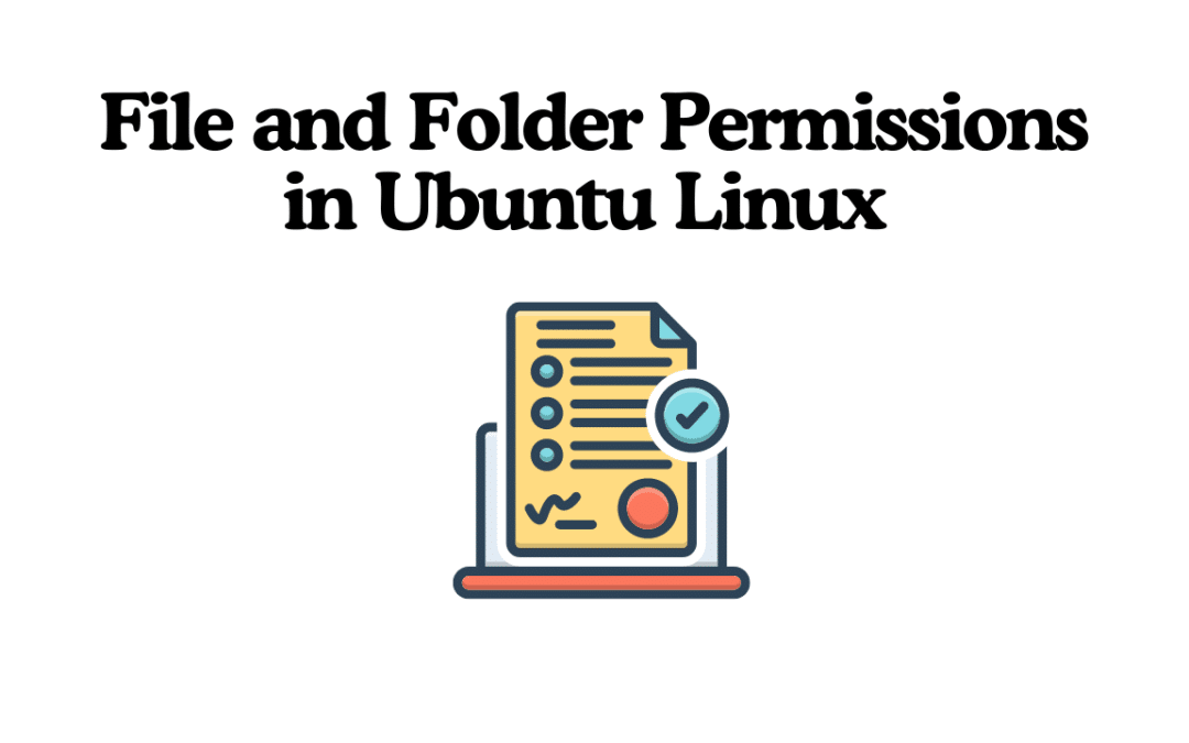 Understanding File and Folder Permissions in Ubuntu Linux
