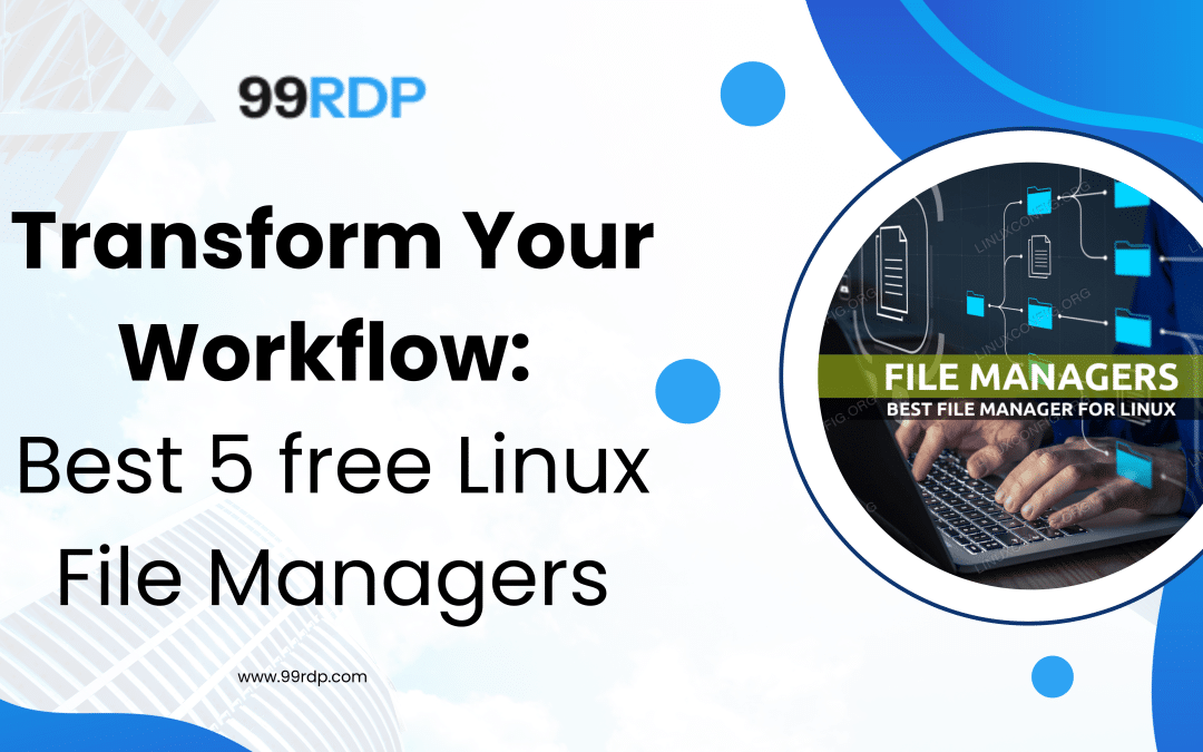 Transform Your Workflow: Best 5 Free Linux File Managers