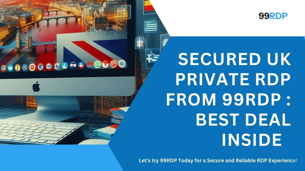UK PRIVATE RDP FROM 99RDP