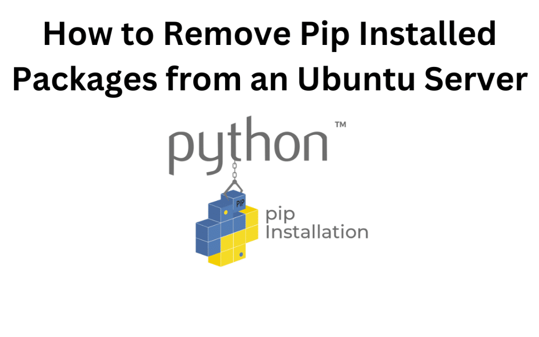 How to Remove Pip Installed Packages from an Ubuntu Server