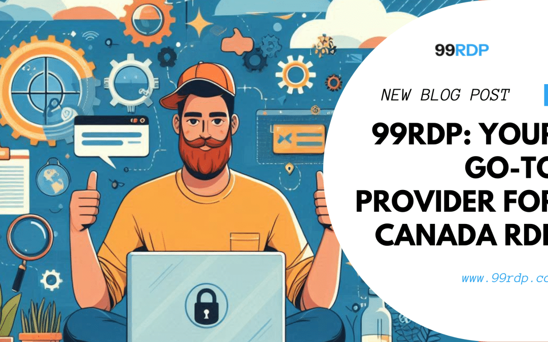 99RDP: Your Go-To Provider for Canada RDP