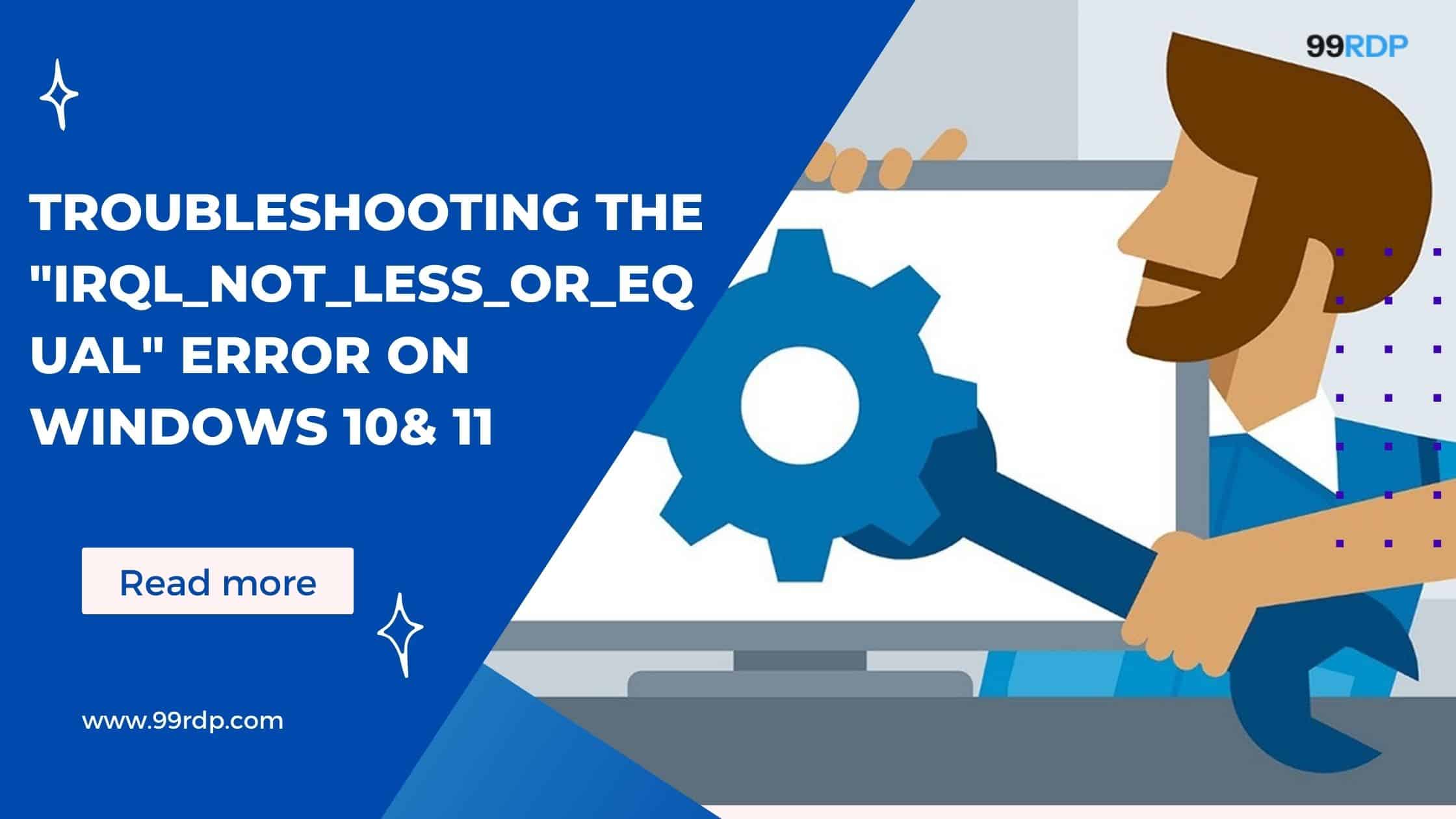 Troubleshooting the "IRQL_NOT_LESS_OR_EQUAL Error