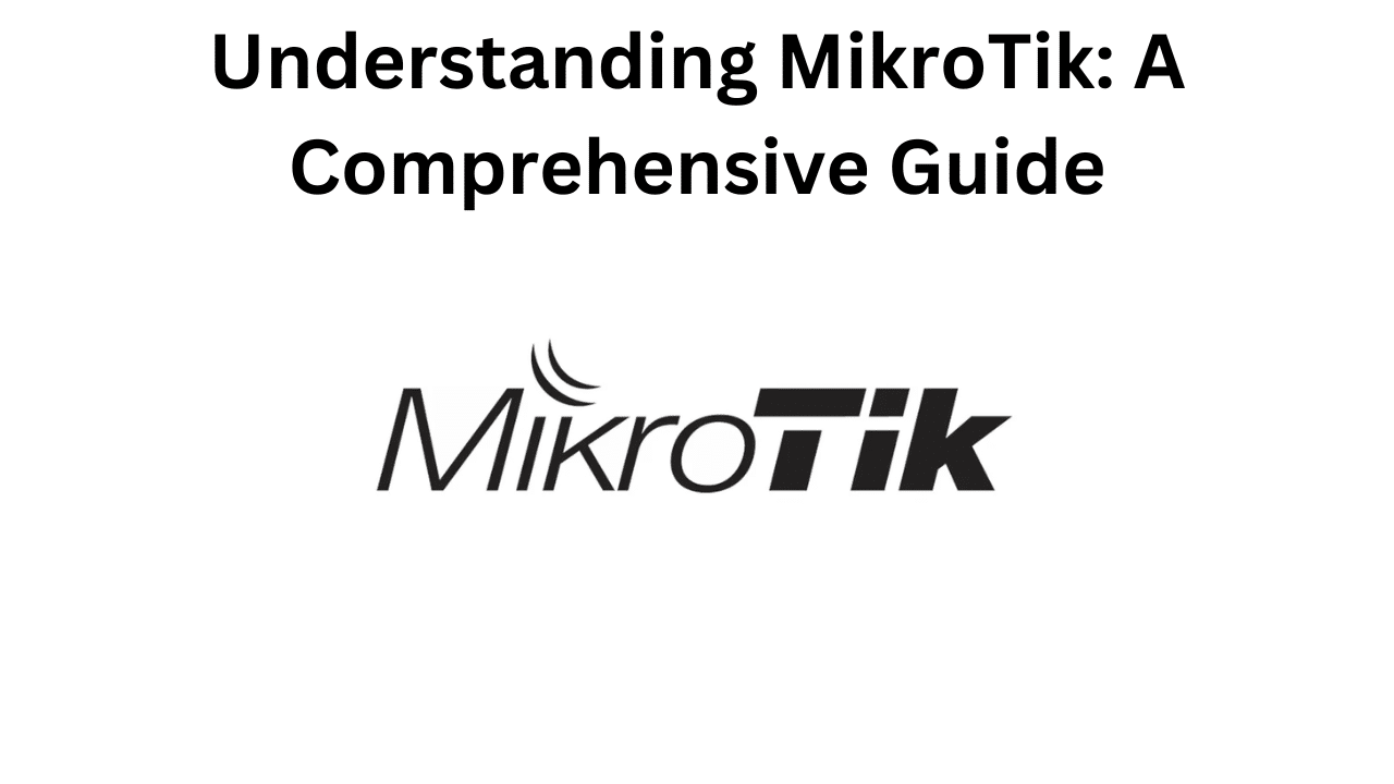 Understanding MikroTik A Comprehensive Guide