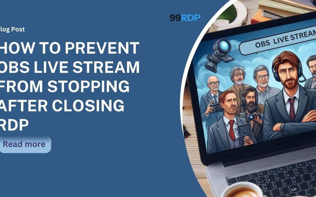 How to Prevent OBS Live Stream from Stopping After Closing RDP: A Detailed Guide