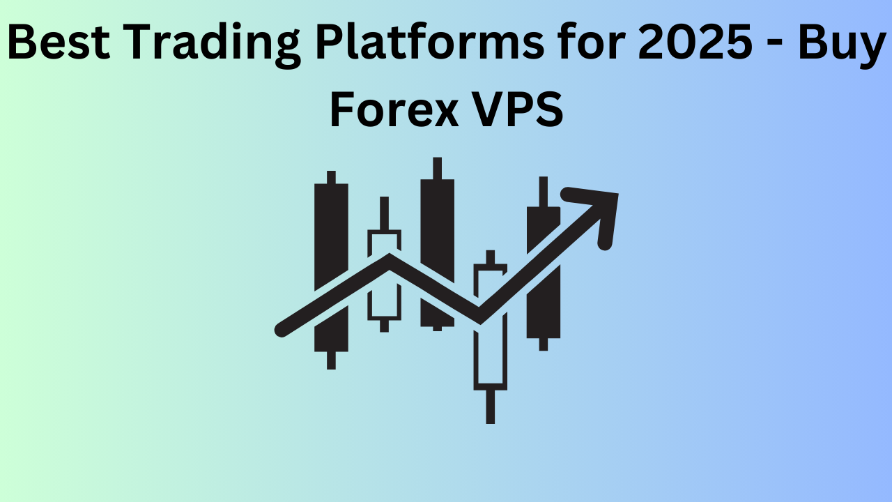 Best Trading Platforms for 2025 - Buy Forex VPS