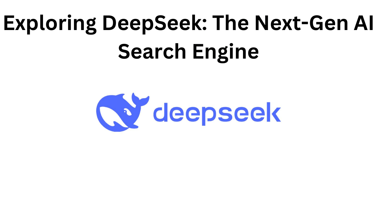 Exploring DeepSeek The Next-Gen AI Search Engine