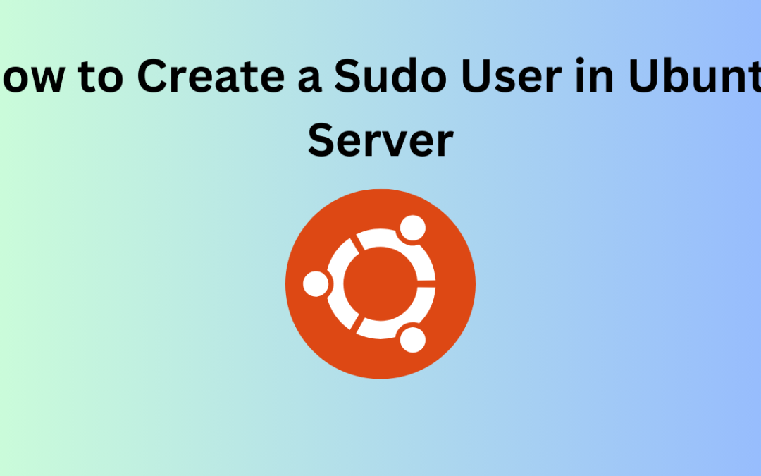 How to Create a Sudo User in Ubuntu Server