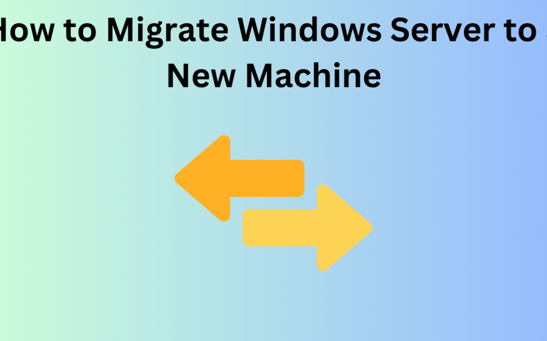 How to Migrate Windows Server to a New Machine