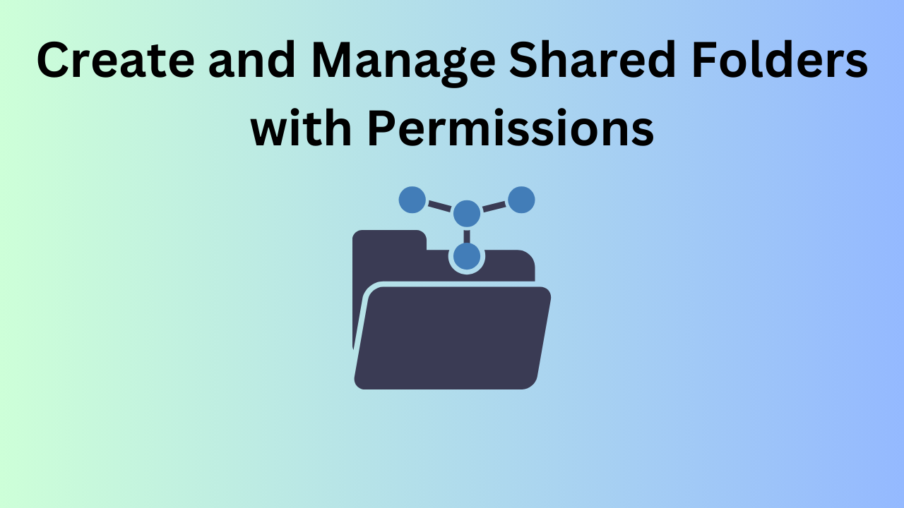 Create and Manage Shared Folders with Permissions