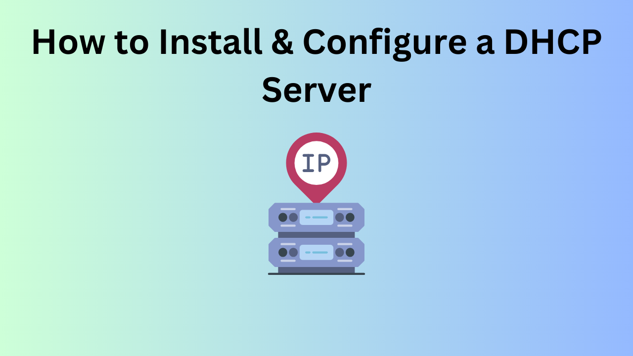 How to Install & Configure a DHCP Server