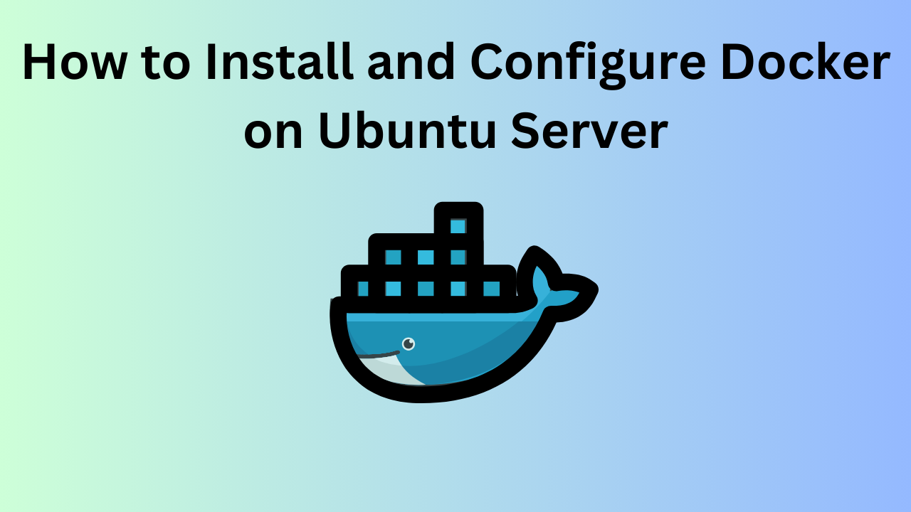 How to Install and Configure Docker on Ubuntu Server