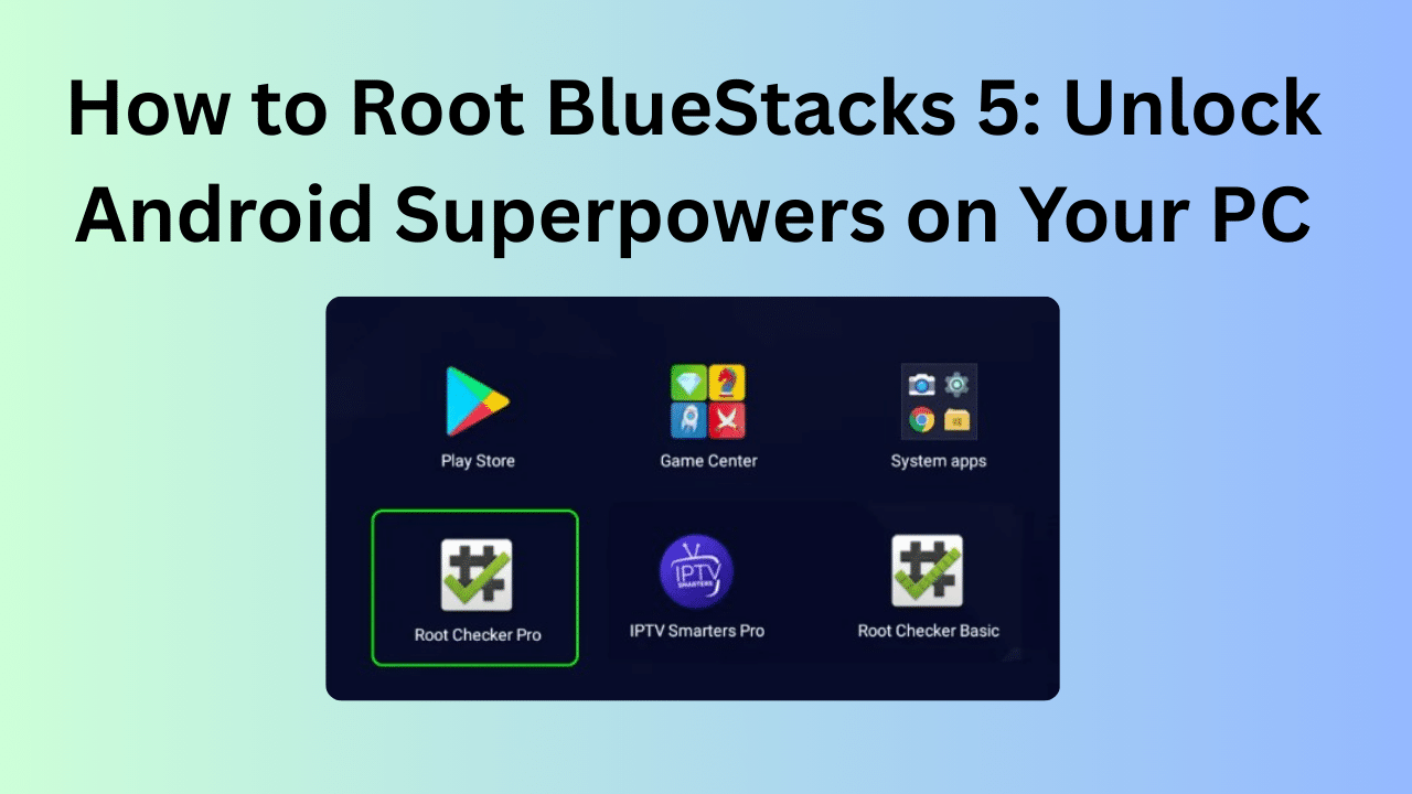 How to Root BlueStacks 5