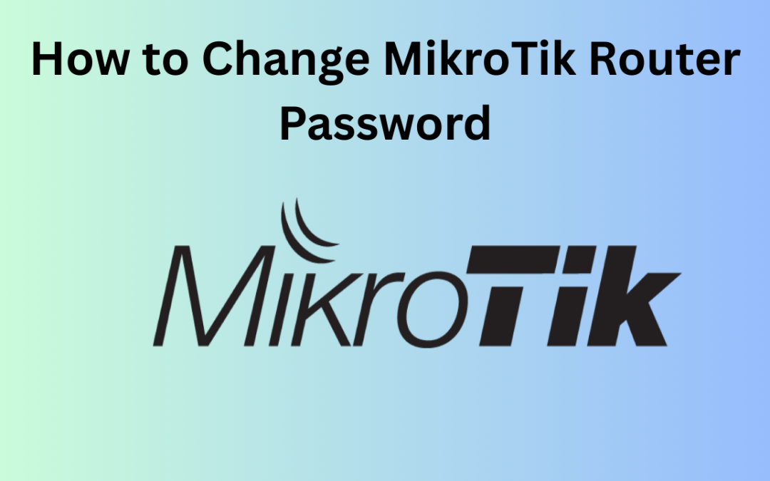 How to Change MikroTik Router Password