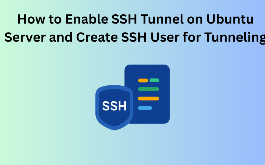 How to Enable SSH Tunnel on Ubuntu Server and Create SSH User for Tunneling