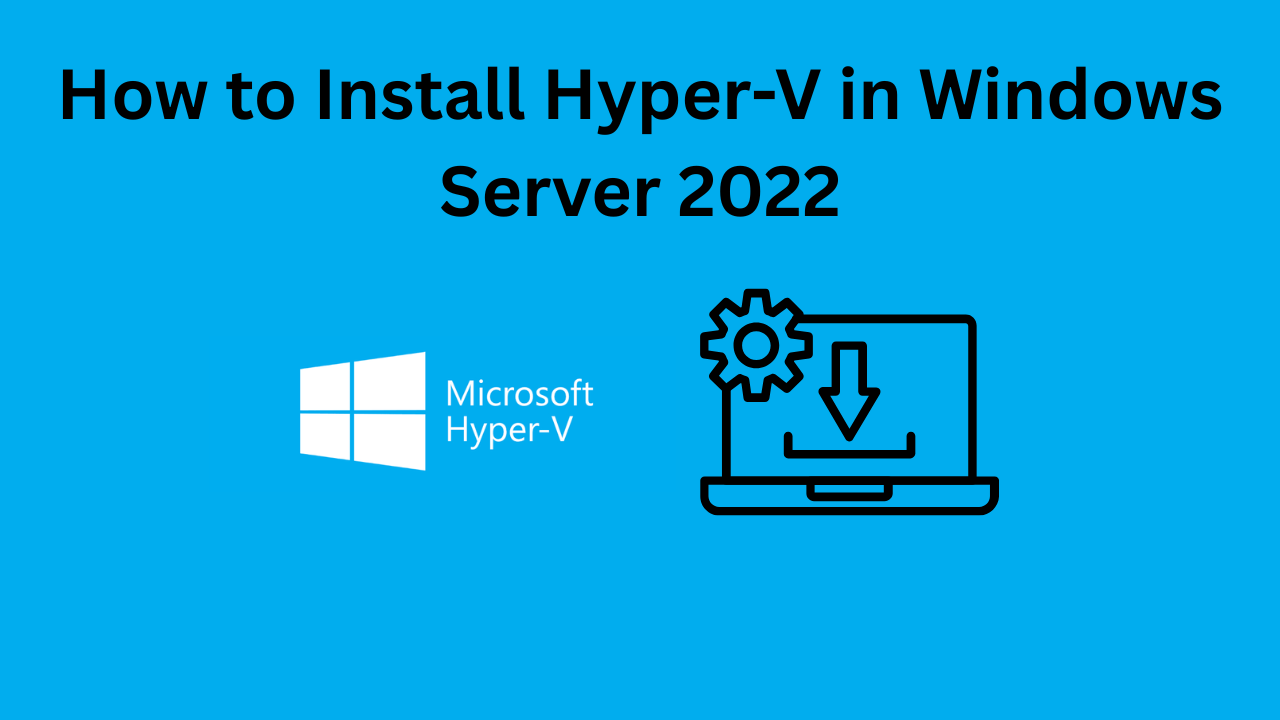 How to Install Hyper-V in Windows Server 2022