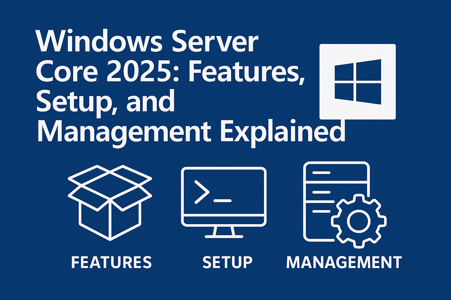 Windows Server Core 2025: Features, Setup, and Management Explained