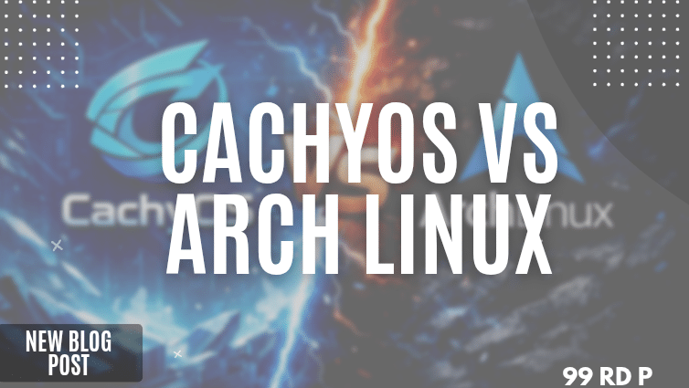 CachyOS vs Arch Linux