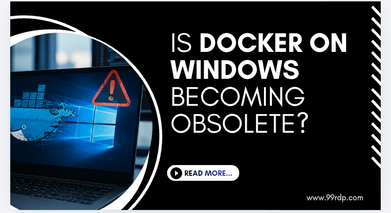 Is Docker on Windows Becoming Obsolete?